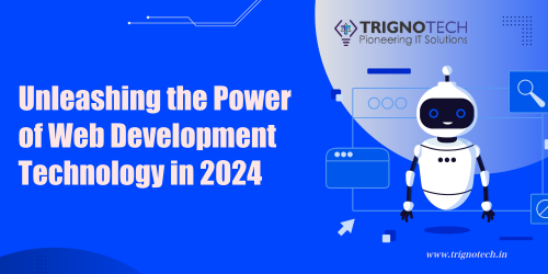 Unleashing the Power of Web Development Technology in 2024